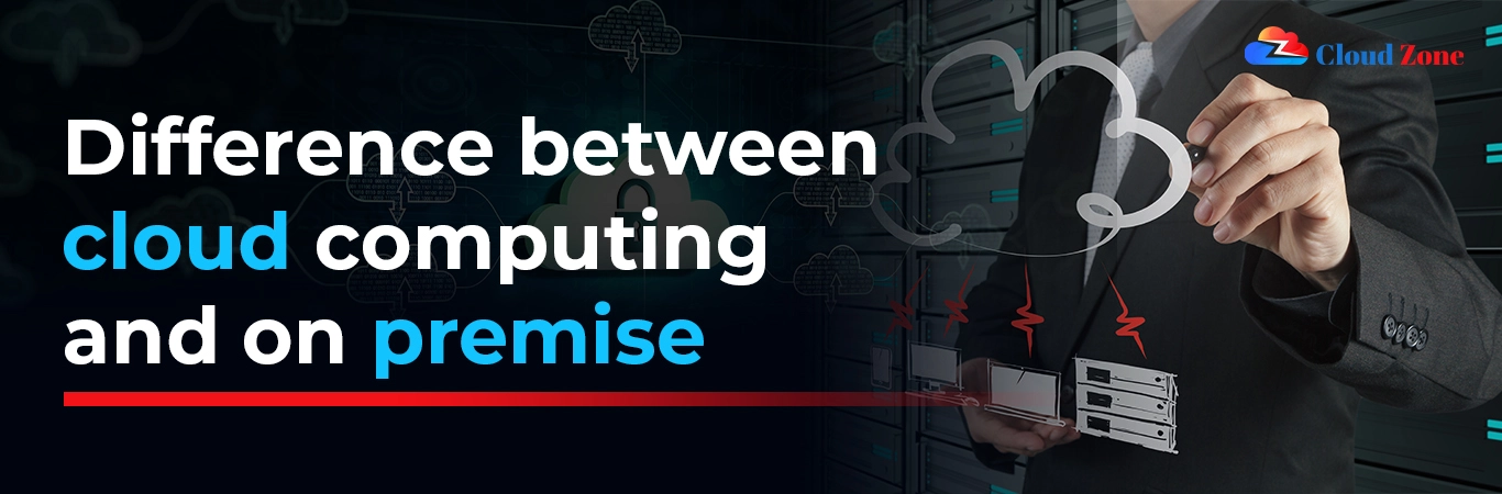 Difference between cloud computing and on-premise computing