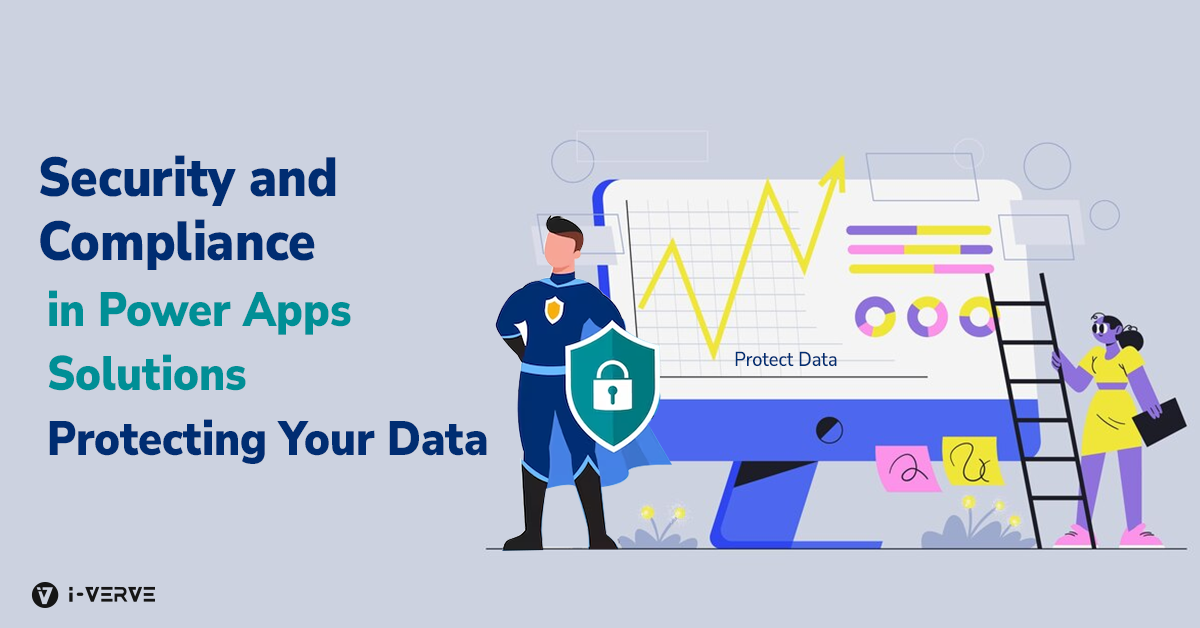Security and Compliance in Power Apps Solutions: Protecting Your Data 
